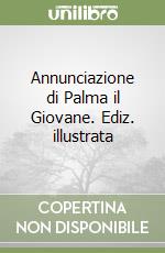 Annunciazione di Palma il Giovane. Ediz. illustrata libro