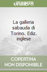 La galleria sabauda di Torino. Ediz. inglese libro