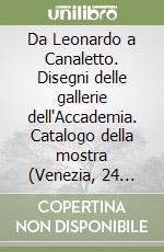 Da Leonardo a Canaletto. Disegni delle gallerie dell'Accademia. Catalogo della mostra (Venezia, 24 aprile-25 luglio 1999) libro