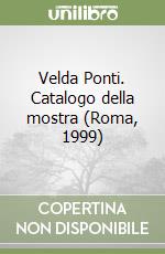 Velda Ponti. Catalogo della mostra (Roma, 1999) libro