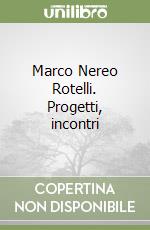 Marco Nereo Rotelli. Progetti, incontri libro
