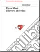 Enzo Mari. Il lavoro al centro. Ediz. illustrata