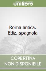 Roma antica. Ediz. spagnola libro