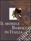 Il mobile barocco in Italia. Arredi e decorazioni d'interni dal 1600 al 1738. Ediz. illustrata libro di Colle Enrico