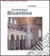 Architettura bizantina. Ediz. illustrata libro