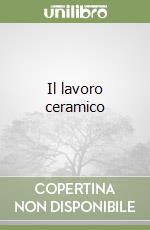 Il lavoro ceramico libro