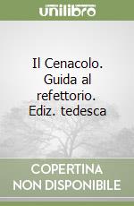 Il Cenacolo. Guida al refettorio. Ediz. tedesca libro