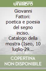 Giovanni Fattori: poetica e poesia del segno inciso. Catalogo della mostra (Iseo, 10 luglio-29 agosto 1999) libro