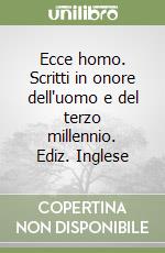 Ecce homo. Scritti in onore dell'uomo e del terzo millennio. Ediz. Inglese libro