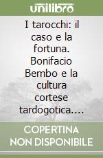 I tarocchi: il caso e la fortuna. Bonifacio Bembo e la cultura cortese tardogotica. Catalogo della mostra (Milano, 23 settembre-12 dicembre 1999) libro