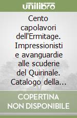 Cento capolavori dell'Ermitage. Impressionisti e avanguardie alle scuderie del Quirinale. Catalogo della mostra (Roma, 1999-2000)