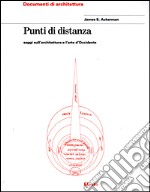 Punti di distanza. Saggi sull'architettura e l'arte d'Occidente libro