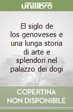 El siglo de los genoveses e una lunga storia di arte e splendori nel palazzo dei dogi libro