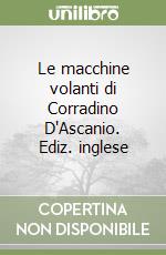 Le macchine volanti di Corradino D'Ascanio. Ediz. inglese