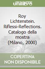 Roy Lichtenstein. Riflessi-Reflections. Catalogo della mostra (Milano, 2000) libro