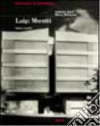 Luigi Moretti. Opere e scritti. Ediz. illustrata libro