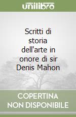 Scritti di storia dell'arte in onore di sir Denis Mahon libro