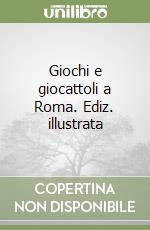 Giochi e giocattoli a Roma. Ediz. illustrata