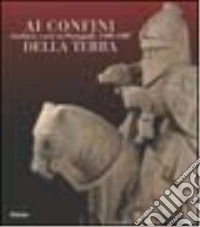 Ai confini della terra. Scultura e arte in Portogallo 1300-1500 libro