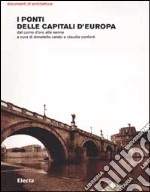 I Ponti delle capitali d'Europa dal Corno d'Oro alla Senna libro