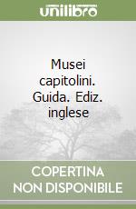 Musei capitolini. Guida. Ediz. inglese libro