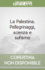 La Palestina. Pellegrinaggi, scienza e sufismo libro