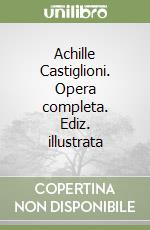 Achille Castiglioni. Opera completa. Ediz. illustrata libro