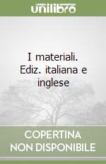 I materiali. Ediz. italiana e inglese libro