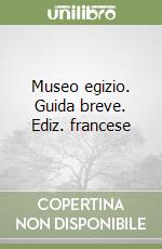 Museo egizio. Guida breve. Ediz. francese libro