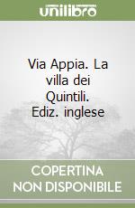 Via Appia. La villa dei Quintili. Ediz. inglese libro