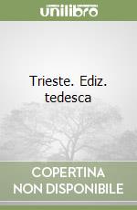 Trieste. Ediz. tedesca libro