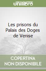 Les prisons du Palais des Doges de Venise libro