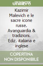 Kazimir Malevich e le sacre icone russe. Avanguardia & tradizioni. Ediz. italiana e inglese libro