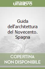 Guida dell'architettura del Novecento. Spagna