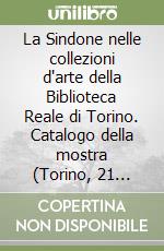 La Sindone nelle collezioni d'arte della Biblioteca Reale di Torino. Catalogo della mostra (Torino, 21 settembre-29 ottobre 2000) libro usato