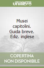 Musei capitolini. Guida breve. Ediz. inglese libro