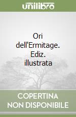 Ori dell'Ermitage. Ediz. illustrata libro