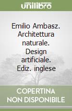 Emilio Ambasz. Architettura naturale. Design artificiale. Ediz. inglese libro