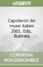 Capolavori dei musei italiani 2001. Ediz. illustrata libro