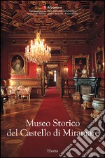 Museo Storico del Castello di Miramare. Ediz. illustrata libro