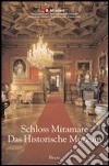 Schloss Miramare. Das Historische Museum. Ediz. illustrata libro