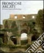 Frondose arcate. Il Colosseo prima dell'archeologia. Ediz. illustrata libro