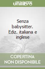 Senza babysitter. Ediz. italiana e inglese libro