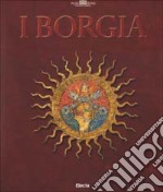 I Borgia. Ediz. illustrata libro