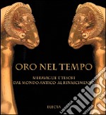 Oro nel tempo. Meraviglie e tesori dal mondo antico al Rinascimento libro