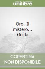 Oro. Il mistero... Guida libro
