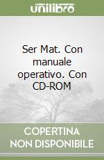Ser Mat. Con manuale operativo. Con CD-ROM libro