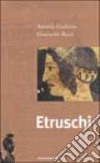 Etruschi. Ediz. illustrata libro