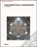 L'architettura di Borromini. Ediz. illustrata libro