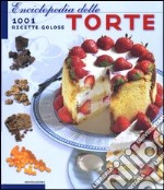 Enciclopedia delle torte. 1001 ricette golose libro